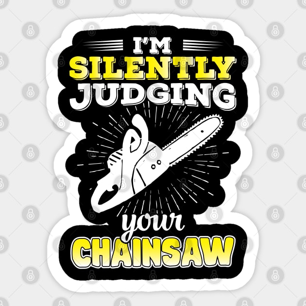 I'm Silently Judging Your Chainsaw Sticker by Tee-hub